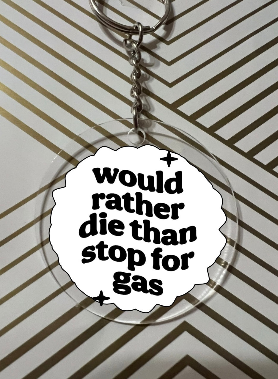 “Would Rather Die than Stop for Gas” Keychain