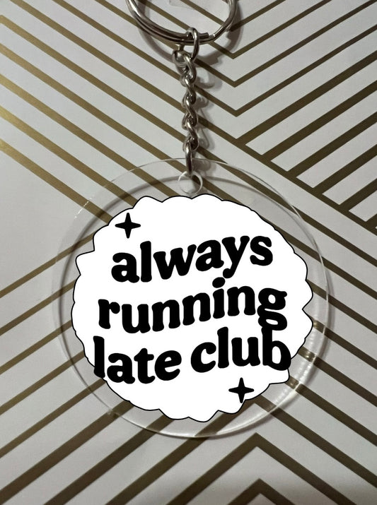 “Always Running Late Club” Keychain