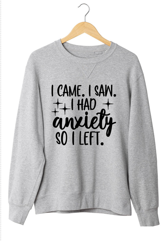 I came. I saw. I had Anxiety. So I Left Sweatshirt